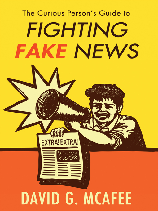 Title details for The Curious Person's Guide to Fighting Fake News by David G. McAfee - Available